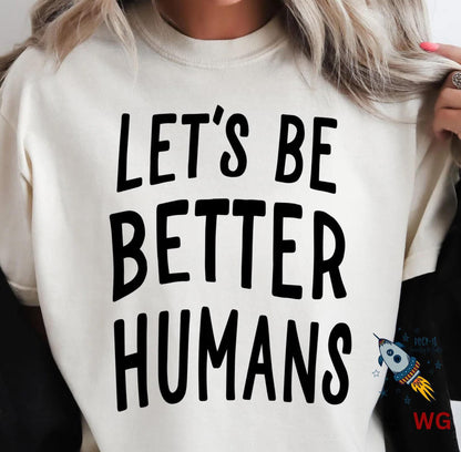 Let’s Be Better Humans