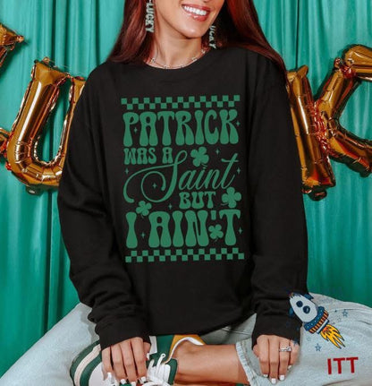 Patrick Was A Saint But I Ain’t