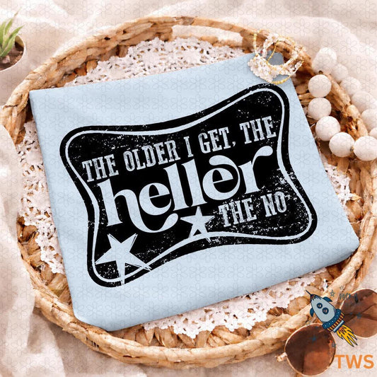 The Older I Get The Heller The No